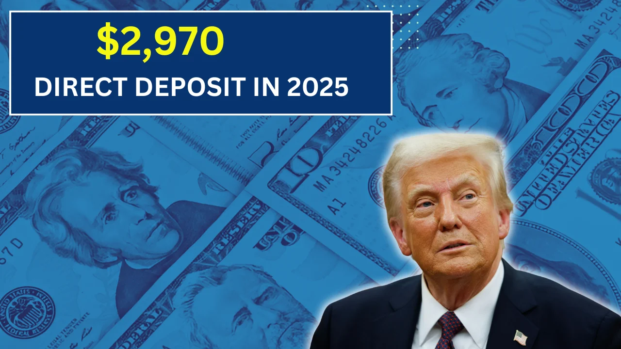 $2,970 Direct Deposit in 2025: What It Means, Who Qualifies & When You’ll Get It