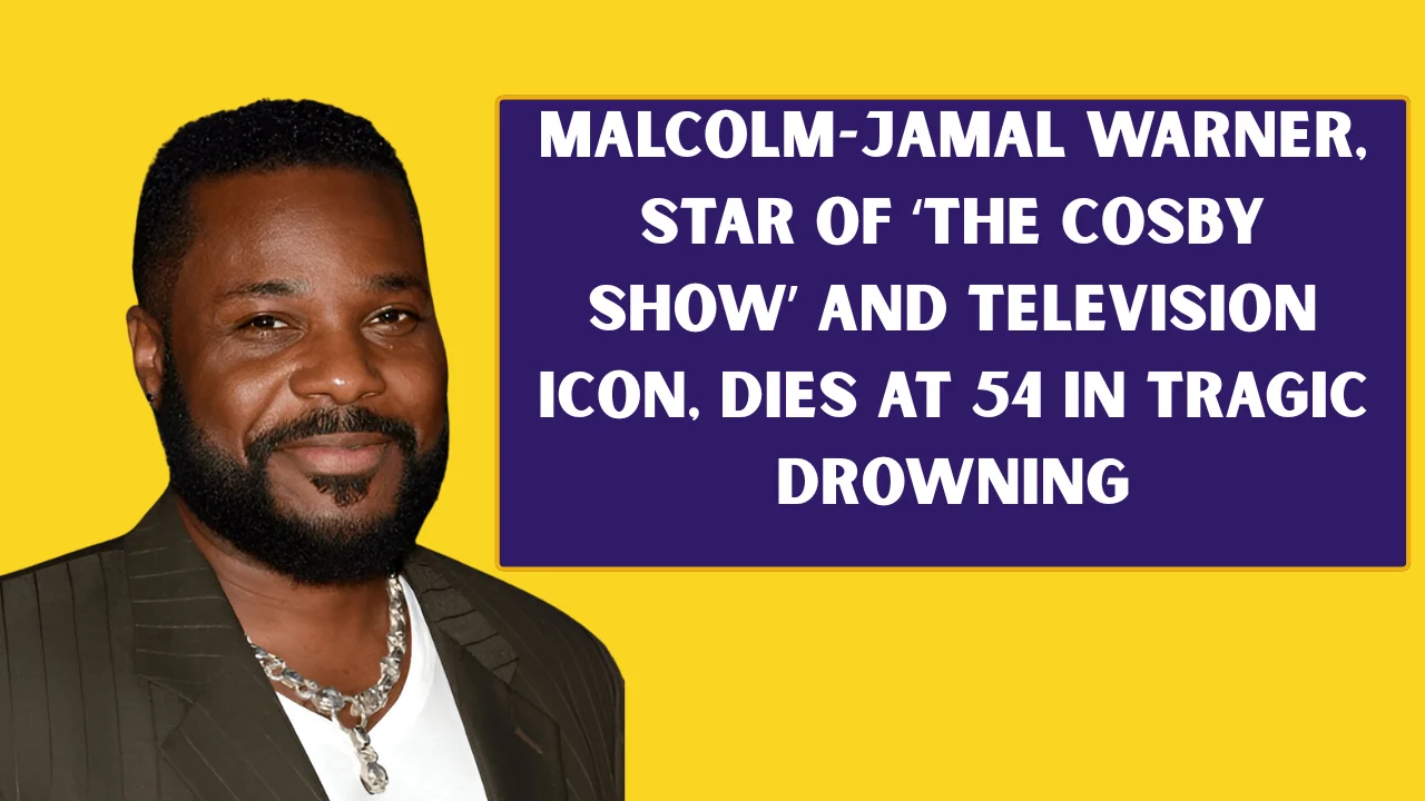 Malcolm-Jamal Warner, Star of ‘The Cosby Show’ and Television Icon, Dies at 54 in Tragic Drowning